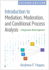 Introduction to Mediation, Moderation, and Conditional Process Analysis, Second Edition: A Regression-Based Approach (Methodology in the Social Sciences) By Andrew F. Hayes, PhD Cover Image