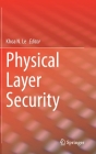 Physical Layer Security By Khoa N. Le (Editor) Cover Image