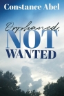 Orphaned, Not Wanted By Constance Abel Cover Image