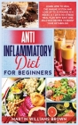 Anti inflammatory diet for beginners: Learn how to heal the immune system and lose up to 25 pounds in 4 weeks. A 7 days no-stress meal plan with easy Cover Image
