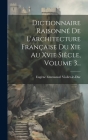 Dictionnaire Raisonné De L'architecture Française Du Xie Au Xvie Siècle, Volume 3... Cover Image