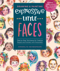 Drawing and Painting Expressive Little Faces: Step-by-Step Techniques for Creating People and Portraits with Personality--Explore Watercolors, Inks, Markers, and More By Amarilys Henderson Cover Image