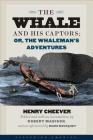 The Whale and His Captors; or, The Whaleman's Adventures By Henry T. Cheever, Robert D. Madison (Editor), Mark Bousquet (Afterword by) Cover Image