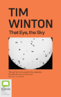 That Eye, the Sky By Tim Winton, Stig Wemyss (Read by) Cover Image