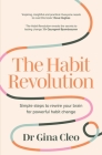 The Habit Revolution: Simple steps to rewire your brain for powerful habit change By Gina Cleo Cover Image