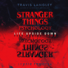 Stranger Things Psychology: Life Upside Down  Cover Image