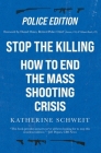 Stop the Killing: How to End the Mass Shooting Crisis, Police Edition Cover Image