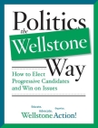 Politics the Wellstone Way: How to Elect Progressive Candidates and Win on Issues Cover Image