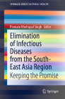 Elimination of Infectious Diseases from the South-East Asia Region: Keeping the Promise (Springerbriefs in Public Health) By Poonam Khetrapal Singh (Editor) Cover Image