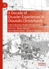A Decade of Disaster Experiences in Ōtautahi Christchurch: Critical Disaster Studies Perspectives By Shinya Uekusa (Editor), Steve Matthewman (Editor), Bruce C. Glavovic (Editor) Cover Image