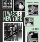 It Was Her New York: True Stories & Snapshots By C. O. Moed Cover Image