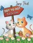 Large Print Dot To Dot Book For Senior: 50 Large Print Easy Dot To Dot Nature Scenes, Flowers, Butterflies , Animals,, .. Birds And More ( 2024 Dot To By William B Alarcon Cover Image