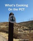 What's Cooking on the PCT By Martin "rainman" Leghart Jr Cover Image