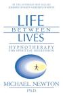 Life Between Lives: Hypnotherapy for Spiritual Regression Cover Image
