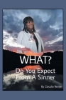 What? Do You Expect from a Sinner By Claudia Renée Cover Image