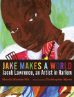 Jake Makes a World: Jacob Lawrence, A Young Artist in Harlem By Sharifa Rhodes-Pitts, Christopher Myers (Illustrator) Cover Image