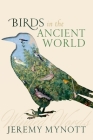 Birds in the Ancient World: Winged Words By Jeremy Mynott Cover Image