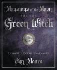 Mansions of the Moon for the Green Witch: A Complete Book of Lunar Magic (Green Witchcraft) By Ann Moura Cover Image
