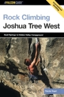 Rock Climbing Joshua Tree West: Quail Springs to Hidden Valley Campground (Falcon Guides Rock Climbing) Cover Image