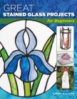 Great Stained Glass Projects for Beginners By Sandy Allison, Alan Wycheck (Photographer) Cover Image