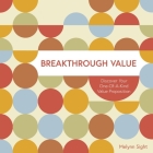Breakthrough Value: Discover Your One-of-a-Kind Value Proposition By Melynn Sight Cover Image