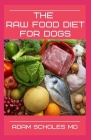 The Raw Food Diet for Dogs: All You Need To Know About Raw Food Diet for Dogs Cover Image