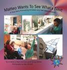 Matteo Wants To See What's Next: A True Story Promoting Inclusion and Self-Determination (Finding My World) By Jo Meserve Mach, Vera Lynne Stroup-Rentier, Mary Birdsell (Photographer) Cover Image