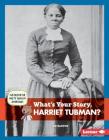 What's Your Story, Harriet Tubman? (Cub Reporter Meets Famous Americans) By Jen Barton Cover Image