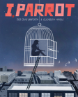 I, Parrot: A Graphic Novel By Deb Olin Unferth, Elizabeth Haidle (Illustrator) Cover Image