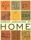 Great Growing at Home: The Essential Guide to Gardening Basics Cover Image