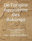 De l'origine égyptienne des Bakongo: Étude syntaxique et lexicologique comparative des langues r n Kmt et kikongo Cover Image