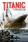 Titanic: The Tragic Story of the Ill-Fated Ocean Liner By Rupert Matthews Cover Image