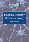 Thinking Critically: The Death Penalty By Stephanie Watson Cover Image