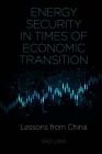 Energy Security in Times of Economic Transition: Lessons from China Cover Image