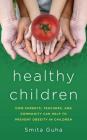 Healthy Children: How Parents, Teachers and Community Can Help To Prevent Obesity in Children Cover Image