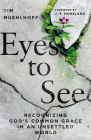 Eyes to See: Recognizing God's Common Grace in an Unsettled World By Tim Muehlhoff, J. P. Moreland (Foreword by) Cover Image