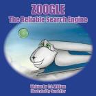 Zoogle The Reliable Search Engine By Sarah Fier (Illustrator), E. S. William Cover Image