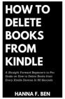 How to Delete Books from Kindle: A Straight Forward Beginner's to Pro Guide on How to Delete Books from Every Kindle Devices In 60 Seconds Cover Image