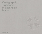 Cartographic Traditions in East Asian Maps By Richard A. Pegg Cover Image