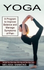 Yoga: Increase Your Brain Power With Yoga and Slow Down Brain (A Program to Improve Balance and Manage Symptoms of Pain) Cover Image