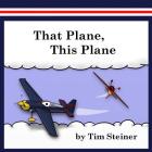 That Plane, This Plane By Tim Steiner Cover Image