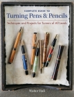 Complete Guide to Turning Pens & Pencils: Techniques and Projects for Turners of All Levels By Walter Hall Cover Image