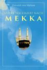 Meine Wallfahrt nach Mekka: Reise zum Herzen des Islams - Haddsch aus einer anderen Perspektive By Heinrich Von Maltzan Cover Image