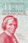 The Incomparable Monsignor: Francesco Bianchini's World of Science, History, and Court Intrigue By J. L. Heilbron Cover Image