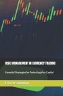 Risk Management in Currency Trading: Essential Strategies for Protecting Your Capital By Enoch Solomon Cover Image