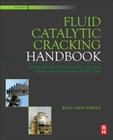 Fluid Catalytic Cracking Handbook: An Expert Guide to the Practical Operation, Design, and Optimization of FCC Units By Reza Sadeghbeigi Cover Image