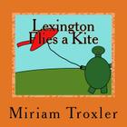 Lexington Flies a Kite By Adele Kuvittaja (Illustrator), Miriam Troxler Cover Image