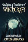 Crafting a Tradition of Witchcraft: Creating Foundations for Your Spiritual Beliefs & Practices Cover Image