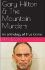 Gary Hilton & The Mountain Murders By Pete Dove Cover Image