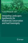 Integrating Landscapes: Agroforestry for Biodiversity Conservation and Food Sovereignty (Advances in Agroforestry #12) Cover Image